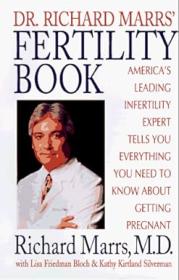 Dr  Richard Marrs' Fertility Book - America's Leading Infertility Expert Tells You Everything You Need to Know