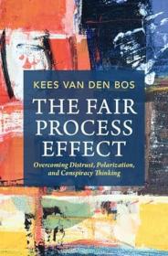 The Fair Process Effect - Overcoming Distrust, Polarization, and Conspiracy Thinking