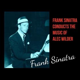 Frank Sinatra - Frank Sinatra Conducts the Music of Alec Wilder (1946 Lounge) [Flac 16-44]