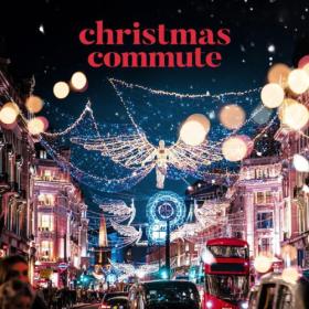 Various Artists - Christmas Commute Festive Carols to Get Excited for Christmas (2023) Mp3 320kbps [PMEDIA] ⭐️