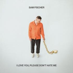 Sam Fischer - I Love You, Please Don't Hate Me (2023) Mp3 320kbps [PMEDIA] ⭐️