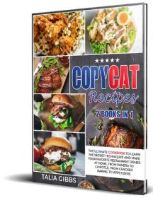 Copycat Recipes 2 in 1 - The Ultimate Cookbook to Learn the Secret Techniques and Make Your Favorite