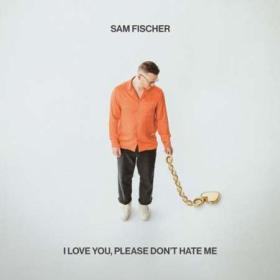 Sam Fischer - I Love You, Please Don't Hate Me (2023) FLAC