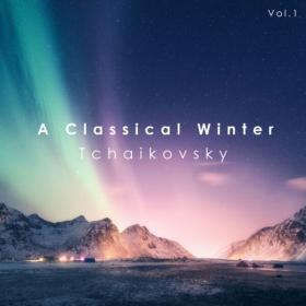 Pyotr Illitch Tchaïkovski - A Classical Winter Tchaikovsky (2023) Mp3 320kbps [PMEDIA] ⭐️