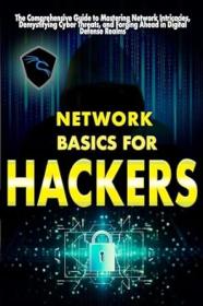 Network basics for hackers - The Comprehensive Guide to Mastering Network Intricacies