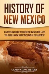 History of New Mexico - A Captivating Guide to Historical Events and Facts You Should Know About the Land of Enchantment