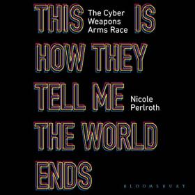 Nicole Perlroth - 2021 - This Is How They Tell Me the World Ends (Politics)