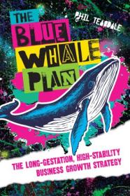 The Blue Whale Plan - The long-gestation, high-stability business growth strategy