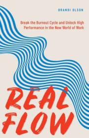Real Flow - Break the Burnout Cycle and Unlock High Performance in the New World of Work