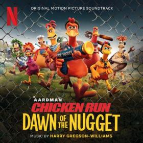 Harry Gregson-Williams - Chicken Run Dawn of the Nugget (Original Motion Picture Soundtrack) (2023) [24Bit-48kHz] FLAC [PMEDIA] ⭐️