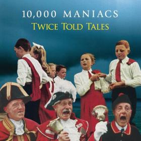 10,000 Maniacs - 2015 - Twice Told Tales