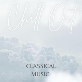Various Artists - Classical Music Chill Out (2023) Mp3 320kbps [PMEDIA] ⭐️