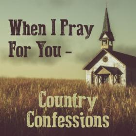 Various Artists - When I Pray for You Country Confessions (2023) Mp3 320kbps [PMEDIA] ⭐️