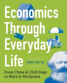[ CourseWikia com ] Economics Through Everyday Life - From China and Chili Dogs to Marx and Marijuana (EPUB)
