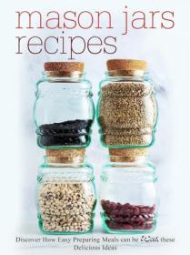 [ CourseWikia com ] Mason Jars Recipes - Discover How Easy Preparing Meals Can Be With These Delicious Ideas