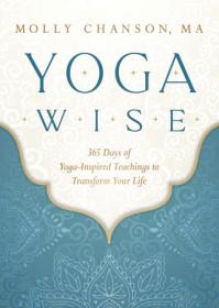 Yoga Wise - 365 Days of Yoga-Inspired Teachings to Transform Your Life