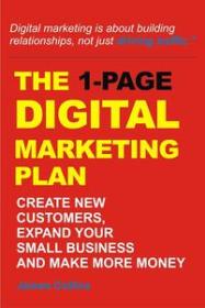 1-Page Digital Marketing Plan - Create New Customers, Expand your Small Business and Make More Money (money making)
