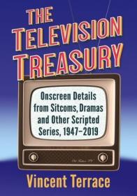 The Television Treasury - Onscreen Details from Sitcoms, Dramas and Other Scripted Series, 1947-2019