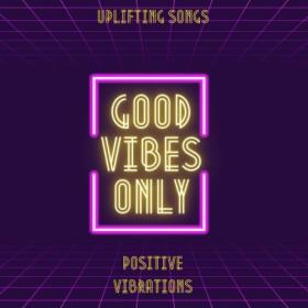Various Artists - Uplifting Songs Good Vibes only Positive Vibrations (2023) Mp3 320kbps [PMEDIA] ⭐️