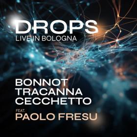 Bonnot, Tino Tracanna & Roberto Cecchetto - Drops (Live in Bologna) (2023 Jazz contemporaneo) [Flac 24-44]