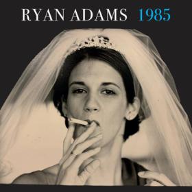 Ryan Adams - 1985 (2024) [24Bit-44.1kHz] FLAC [PMEDIA] ⭐️
