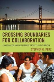 [ CourseWikia com ] Crossing Boundaries for Collaboration - Conservation and Development Projects in the Amazon