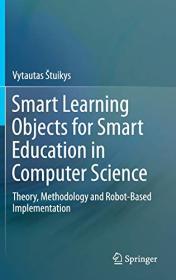 Smart Learning Objects for Smart Education in Computer Science - Theory, Methodology and Robot-Based Implementation