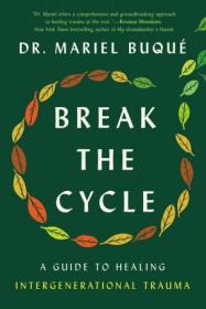 Break the Cycle - A Guide to Healing Intergenerational Trauma