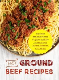 Easy Ground Beef Recipes - Discover the Bold Tastes of Quick Cooking with Delicious Dishes Everyone Will Enjoy
