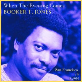 Booker T  & The M G 's - When The Evening Comes (Live San FraNCISco '74) (2023) [16Bit-44.1kHz] FLAC [PMEDIA] ⭐️