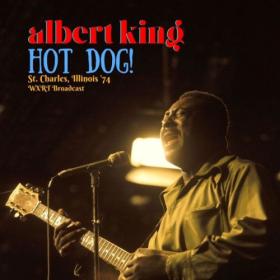 Albert King - Hot Dog! (Live St  Charles, Illinois '74) (2022) [16Bit-44.1kHz] FLAC [PMEDIA] ⭐️
