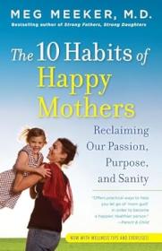 The 10 Habits of Happy Mothers Reclaiming Our Passion, Purpose, and Sanity (Pdf,Epub,Mobi) <span style=color:#39a8bb>- Mantesh</span>