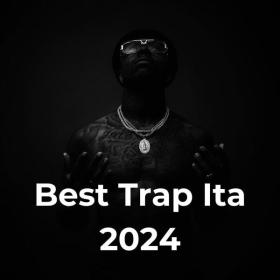 V A  - Best Trap Ita 2024 (2024 Hip Hop Rap) [Flac 16-44]