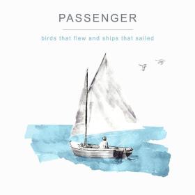 Passenger - Birds That Flew and Ships That Sailed (2022 Folk) [Flac 24-44]