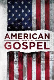 American Gospel Christ Alone (2018) [720p] [WEBRip]