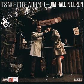 Jim Hall Jimmy Woode Daniel Humair - It's Nice to Be with You Jim Hall in Berlin (1969 Jazz) [Flac 24-88]