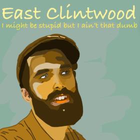 East Clintwood - I Might Be Stupid but I Ain't That Dumb - 2024 - WEB FLAC 16BITS 44 1KHZ-EICHBAUM