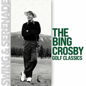 Bing Crosby - Swing & Serenade_ The Bing Crosby Golf Classics (2024) Mp3 320kbps [PMEDIA] ⭐️