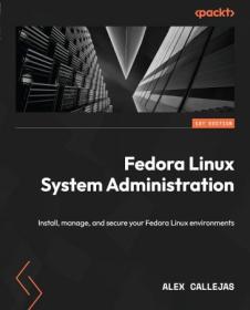 Fedora Linux System Administration - Install, manage, and secure your Fedora Linux environments (True EPUB)