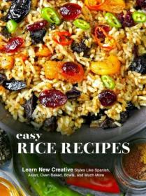 Easy Rice Recipes - Learn New Creative Styles Like Spanish, Asian, Oven Baked, Bowls, and Much More