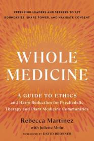 Whole Medicine - A Guide to Ethics and Harm-Reduction for Psychedelic Therapy and Plant Medicine Communities