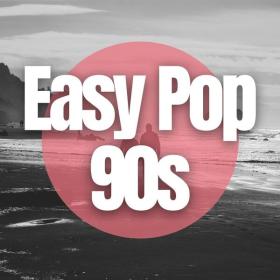 V A  - Easy Pop 90's (2024 Pop) [Flac 16-44]
