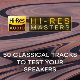 Various Artists - Hi-Res Masters 50 Classical Tracks to Test your Speakers [24Bit-FLAC] [PMEDIA] ⭐️