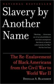 Slavery by Another Name The Re-Enslavement of Black Americans From the Civil War to World War