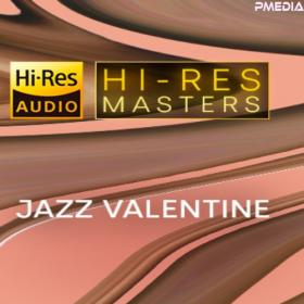 Various Artists - Hi-Res Masters Jazz Valentine [24Bit-FLAC] [PMEDIA] ⭐️