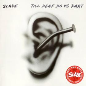 SLADE - 1981 - Till Deaf Do Us Part (2007 SALVOCD008)⭐WV