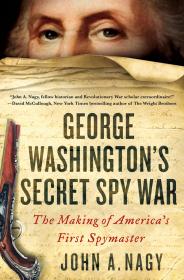 George Washingtons Secret Spy War The Making of Americas First Spymaster