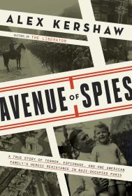 Avenue of Spies A True Story of Terror Espionage and One American Familys Heroic Resistance