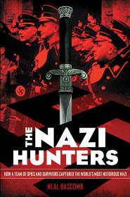 The Nazi Hunters How a Team of Spies and Survivors Captured the World's Most Notorious Nazi