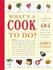 What's a Cook to Do -  An Illustrated Guide to 484 Essential Tips, Techniques, and Tricks - James Peterson <span style=color:#39a8bb>- Mantesh</span>